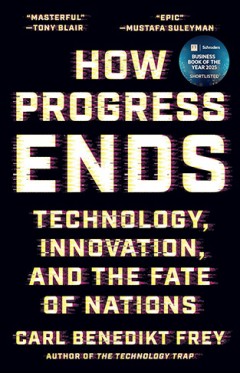 How Progress Ends: Technology, Innovation, and the Fate of Nations 